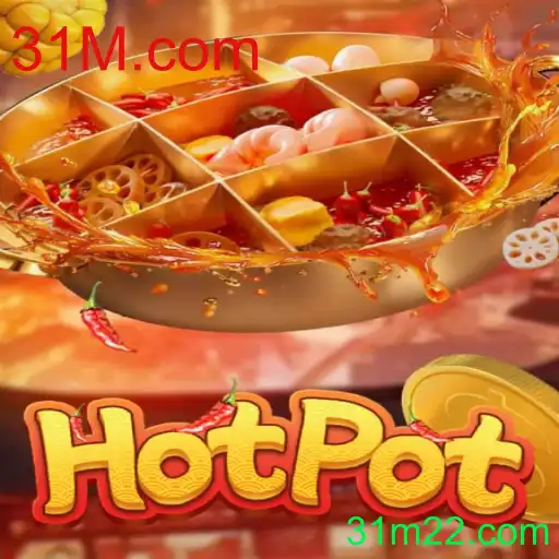 Descubra o emocionante jogo 'Hotpot' e sua conexão com 31M.com